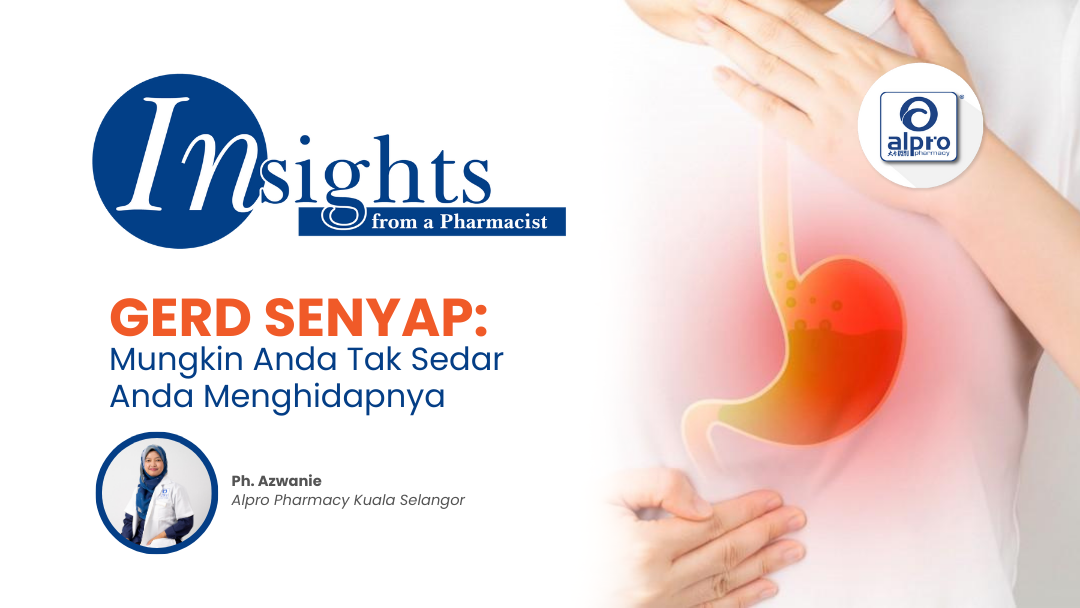 GERD-Senyap-Mungkin-Anda-Tak-Sedar-Anda-Menghidapnya Alpro Pharmacy