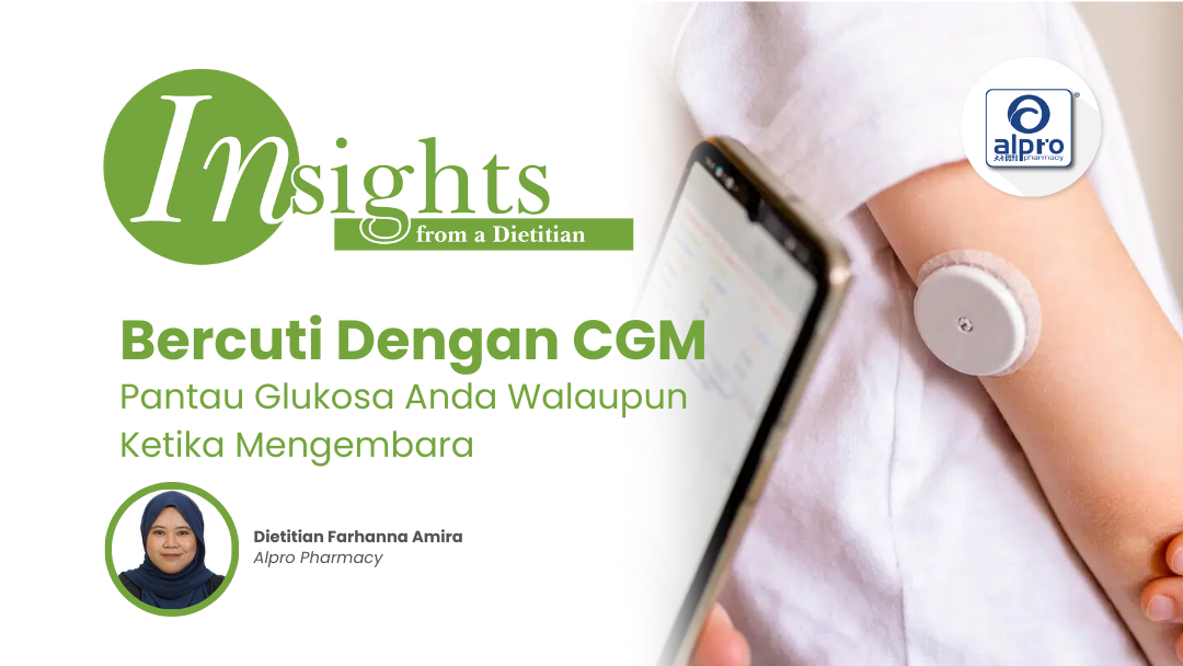 Bercuti Dengan CGM: Pantau Glukosa Anda Walaupun Ketika Mengembara Alpro Alliance Sdn. Bhd