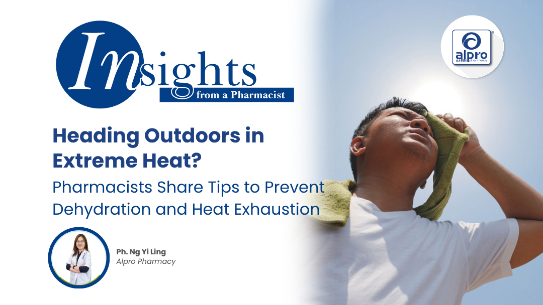 Heading Outdoors in Extreme Heat? Pharmacists Share Tips to Prevent Dehydration and Heat Exhaustion Alpro Alliance Sdn. Bhd
