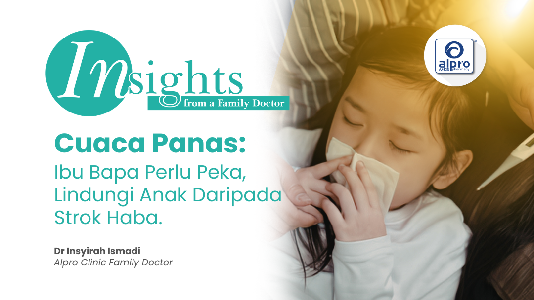 Cuaca Panas: Ibu Bapa Perlu Peka, Lindungi Anak Daripada Strok Haba. Alpro Alliance Sdn. Bhd