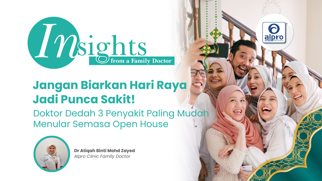 Jangan Biarkan Hari Raya Jadi Punca Sakit! Doktor Dedah 3 Penyakit Paling Mudah Menular Semasa Open House Alpro Alliance Sdn. Bhd